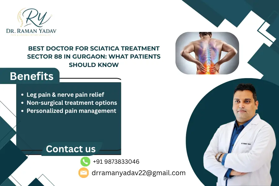 Best Doctor for Sciatica Treatment Sector 88 in Gurgaon: What Patients Should Know